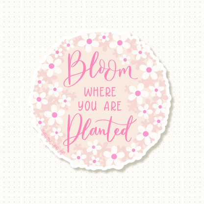 Motivational Quote Vinyl Sticker - Bloom Where You Are Planted - Swallow Wind Art